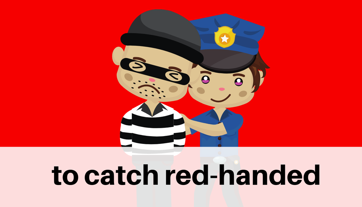 Caught Red handed. Caught Red-handed идиома. Catch someone Red-handed. To catch Somebody Red handed.