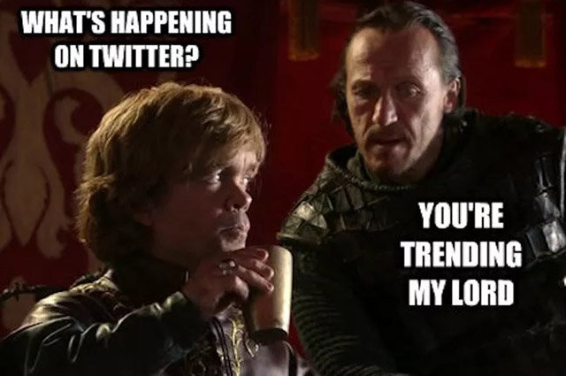 — Что происходит в "Твиттере"?  — Вы по-прежнему в тренде, мой лорд.

