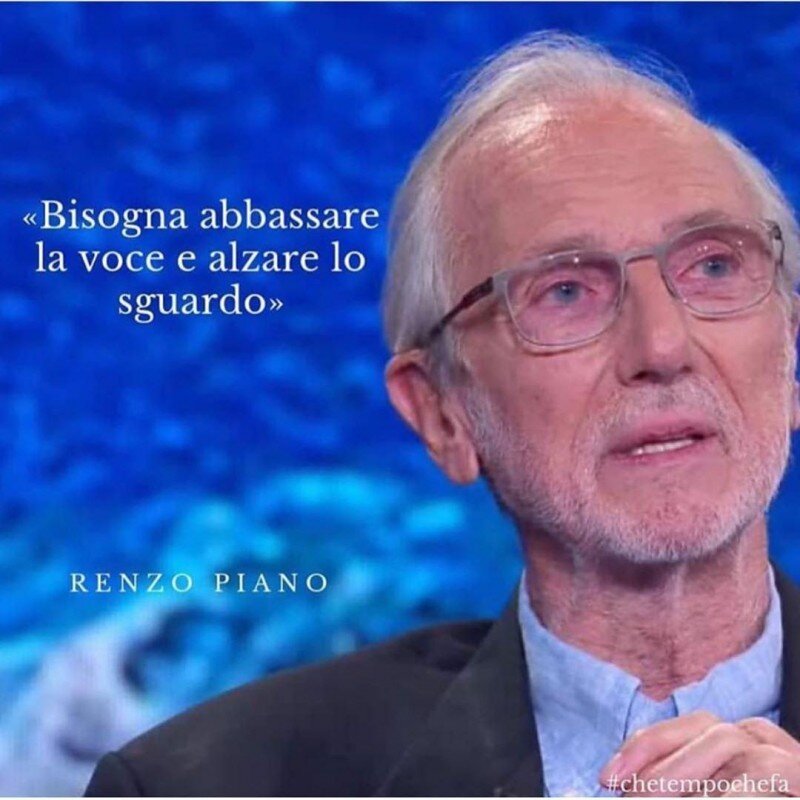 Ренцо  Пиано на итальянском ночном ТВ-шоу Che Tempo Che Fa: Bisogna abbassare  la voce e alzare lo sguardo – «нужно понизить голос и поднять взгляд».  Фото by Che Tempo Che Fa https://www.instagram.com/p/B-fkEPGJER-/