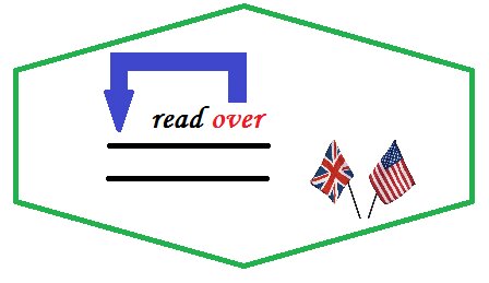 Read over - перечитать