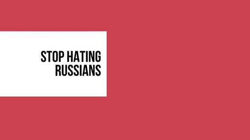 Stop russian. Stop hating Russians картинки. Stop hating Russians.