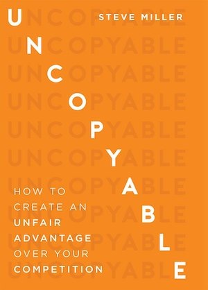 Полное название книги Uncopyable: How to Create an Unfair Advantage Over Your Competition