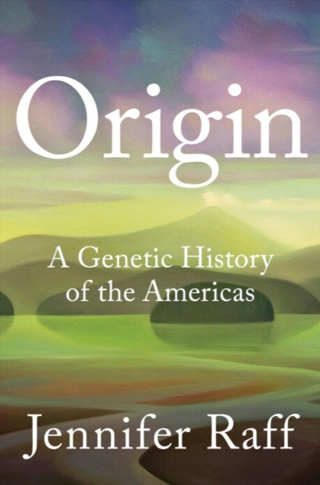 Jennifer Raff "Origin: A Genetic History of the Americas”