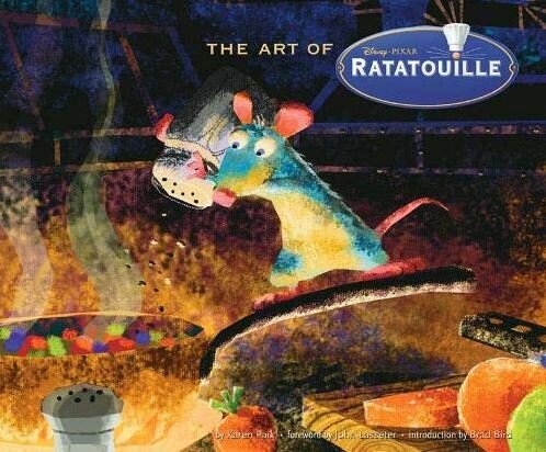 The Art of Ratatouille.  Автор Karen Paik, Brad Bird, John Lasseter