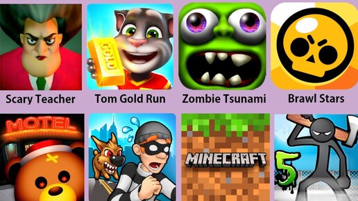 Scary Teacher,Tom Gold Run,Zombie Tsunami,Minecraft,Brawl Stars,Robbery Bob