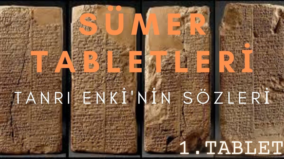 Шумерские скрижали-таблицы «Книги Энки» (SÜMER TABLETLERİ- TANRI ENKİ’NİN SÖZLERİ- 1. TABLET), из открытого доступа 