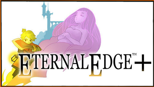 Eternal Edge + (Prologue) - ролевая игра с элементами Экшена, где Кросс пытается разбудить Жену