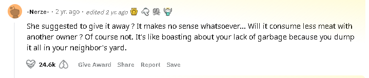 Она предложила отдать его? В этом нет никакого смысла... Будет ли она потреблять меньше мяса с другим хозяином? Конечно, нет. Это все равно, что хвастаться тем, что у вас нет мусора, потому что вы выбрасываете все во дворе соседа.