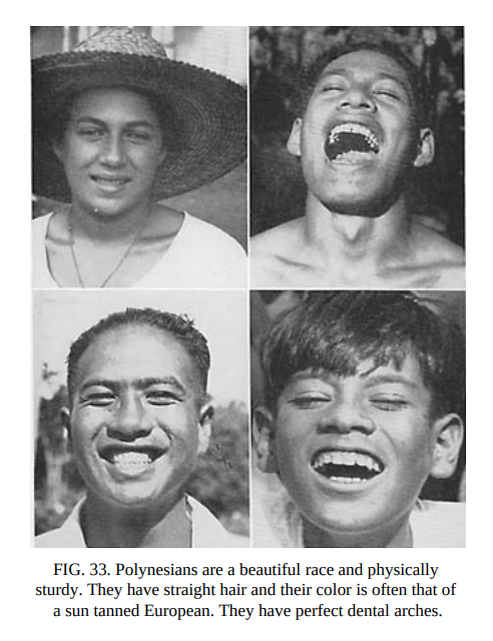 Полинезийцы есть физически крепкая и прекрасная раса. Они имеют прямые волосы, которые имеют насыщеный черный цвет, не такой как выгоревший на сонце у Европейцев. Полинезийцы имею идеальную зубные дуги. (питающиеся исключительно своей натуральной пищей. (растительная и морская крабы, молюски, рыба и т. д.))