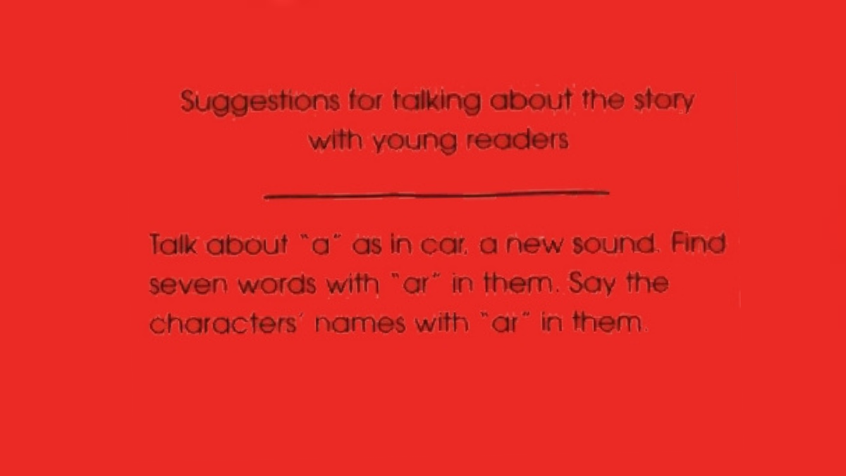 Предложения (идеи) для разговора об этой истории с юными читателями. Поговорите о новом звуке "а" как в слове "car". Найдите семь слов с "ar". Расскажи об именах героев (книги) с "ar" в их имени.