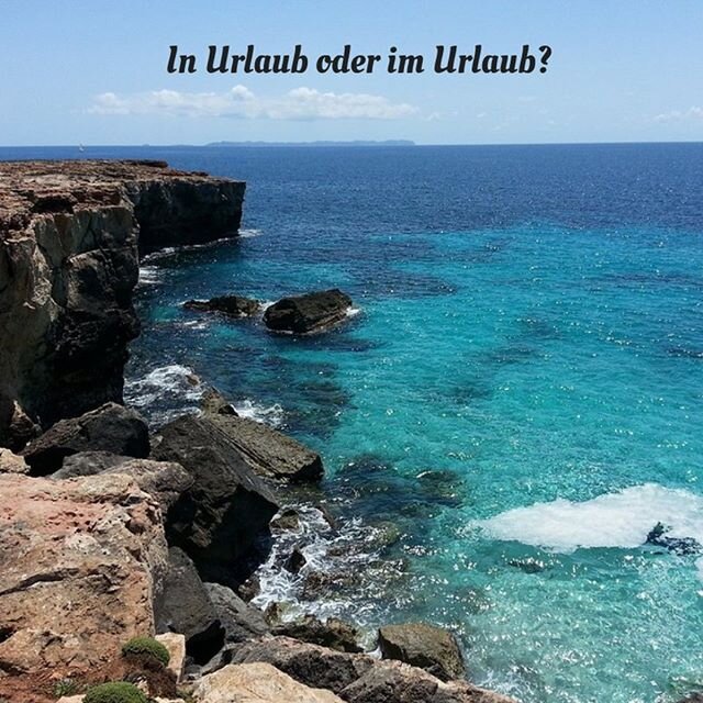 IN URLAUB ODER IM URLAUB SEIN