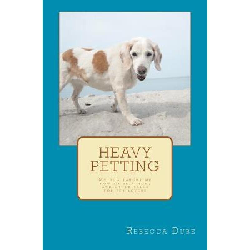 Rebecca Dube - Heavy Petting [book]