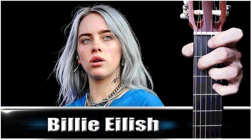 Billie Eilish (SIX FEET UNDER) на Гитаре + РАЗБОР