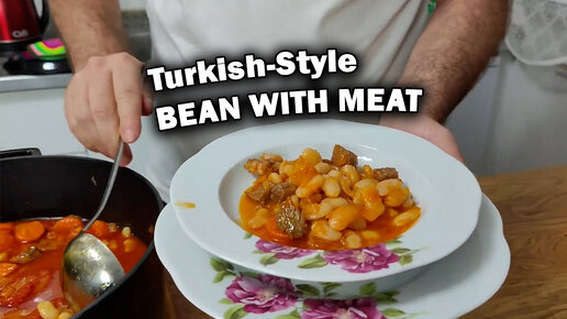 The Most Delicious Turkish-Style Bean with meat. Time-Tested. Bean Soup