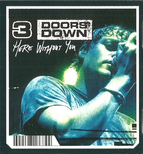 Doors down here. 3 Doors down here without you. Doors down - here without you. Here without you 3 Doors. Three Doors down here without you.