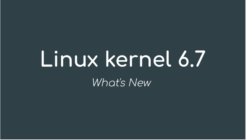 Linux Kernel 6.7 Officially Released, This Is What’s New