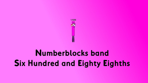 Numberblocks band Six Hundred and Eighty Eighths