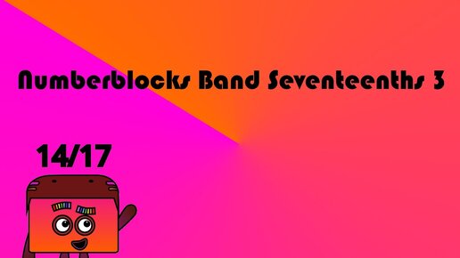 Numberblocks Band Seventeenths 3