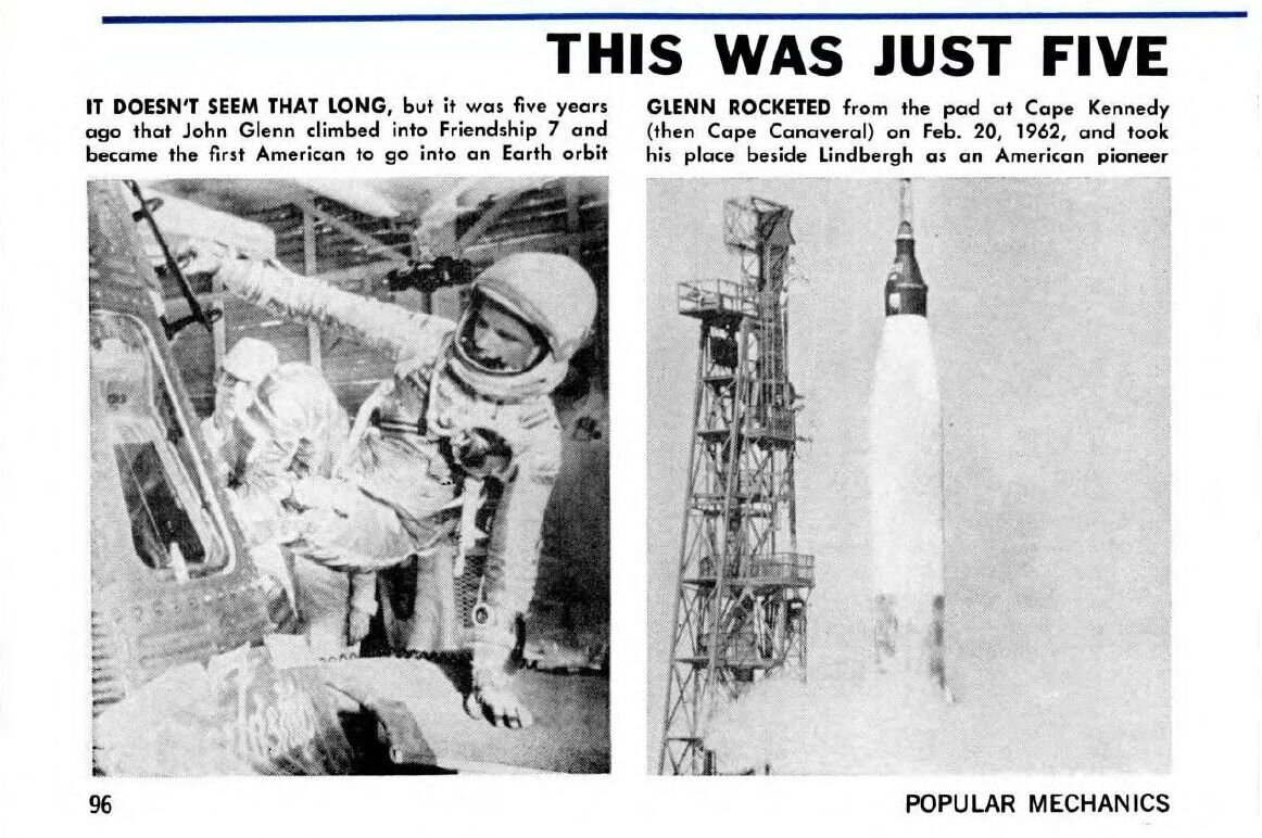 Кажется, что прошло не так уж много времени, но именно пять лет назад Джон Гленн поднялся на "Дружбе-7" и стал первым американцем, вышедшим на околоземную орбиту.
Гленн стартовал с площадки на мысе Кеннеди (мыс Канаверал) 20 февраля 1962 года и занял место Линдберга в качестве американского первопроходца. 
Фрагмент статьи из журнала "Popular mechanics" №2 за 1967 год. С сайта epizodsspace.airbase.ru.