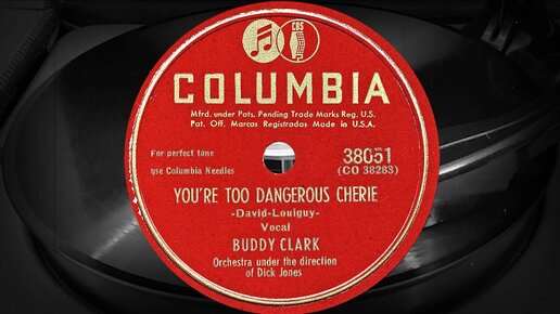 YOU'RE TOO DANGEROUS CHERIE - Vocal BUDDY CLARK, Orchestra under the direction of Dick Jones (1947)