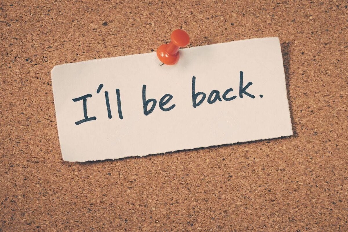 I will be back soon. I'll be back. I’ll be back фото. I'll be back надпись. I'll be back Мем.