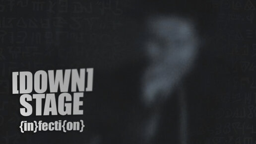 [DOWN]STAGE - {in}fecti{on}