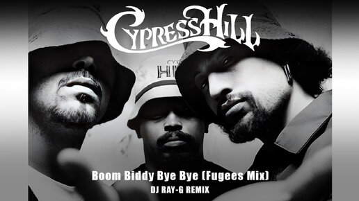 Cypress Hill - Boom Biddy Bye Bye (Fugees Mix) (Dj ray-g remix)