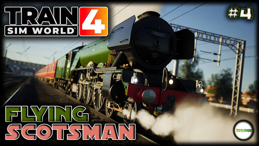 TRAIN SIM WORLD 4 - LNER A3. FLYING SCOTSMAN. #4