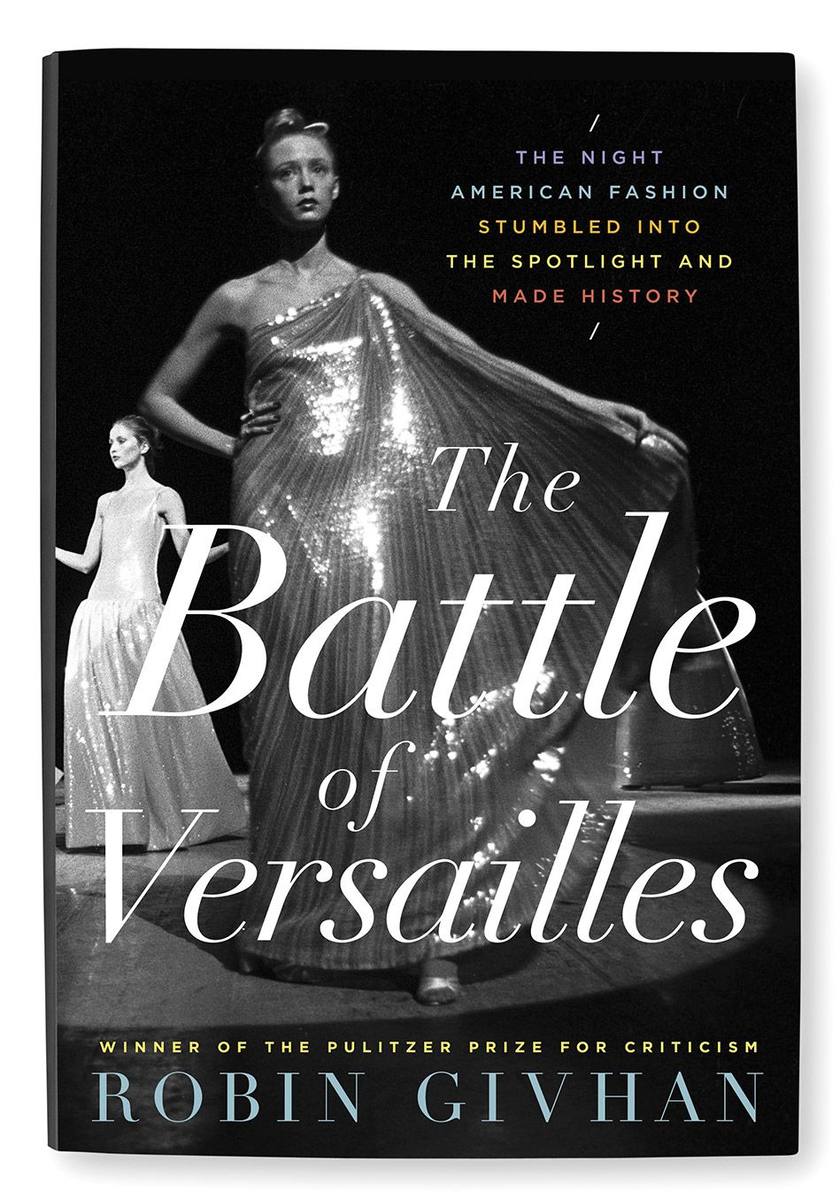 ‘The Battle of Versailles: The Night American Fashion Stumbled into the Spotlight and Made History’ by Robin Givhan, www.robingivhanwriter.com