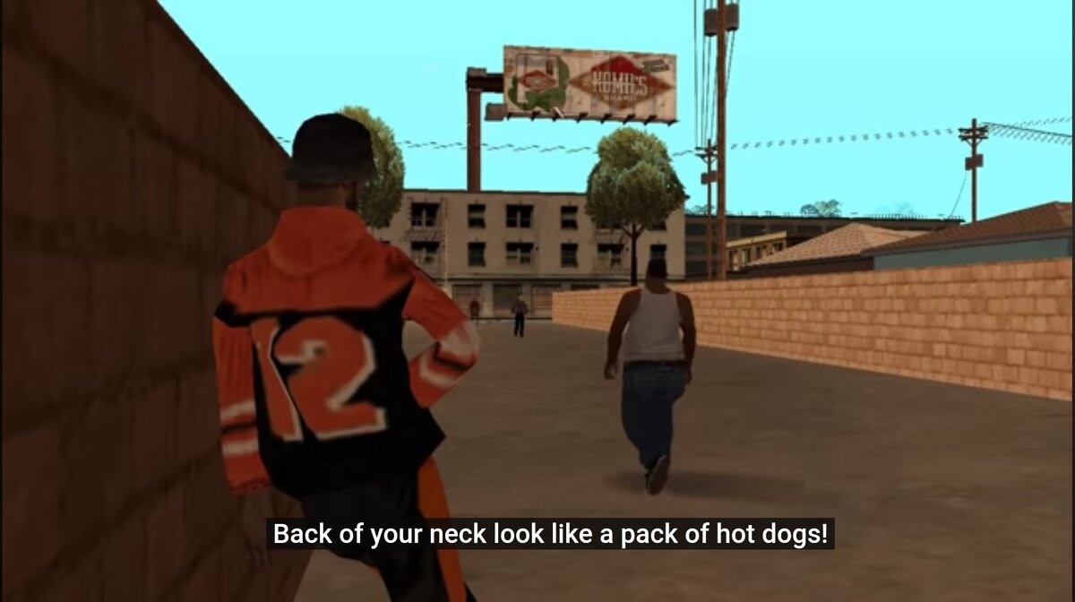 «Сзади твоя шея похожа на пачку хот-догов!» На это CJ ответил: «А ты похож на то, что я оставляю в туалете»