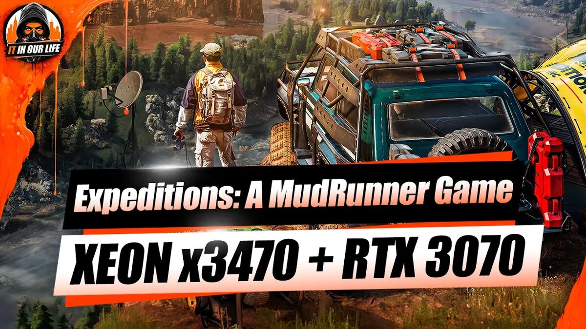 Expeditions: A MudRunner Game - тест на пк Xeon x3470 + RTX 3070