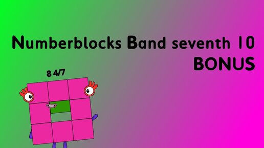 Numberblocks Band seventh 10 + BONUS