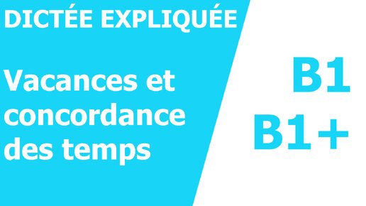 Dictée - Vacances et concordance des temps - Niveau B1/B1+