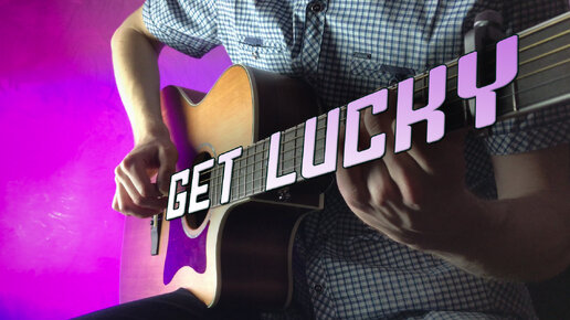 Get Lucky - Daft Punk. Fingerstyle guitar.