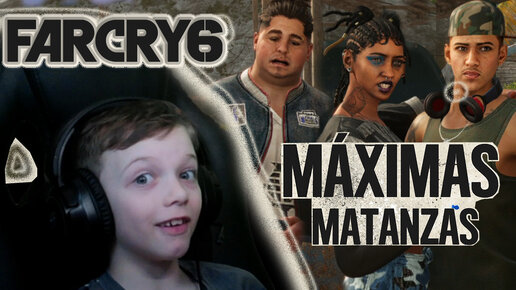 MAXIMAS MATANZAS | FAR CRY 6