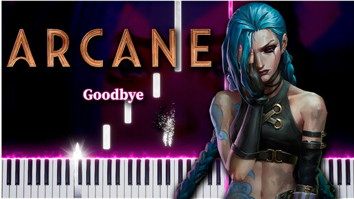 Goodbye (Arcane) 【 НА ПИАНИНО 】