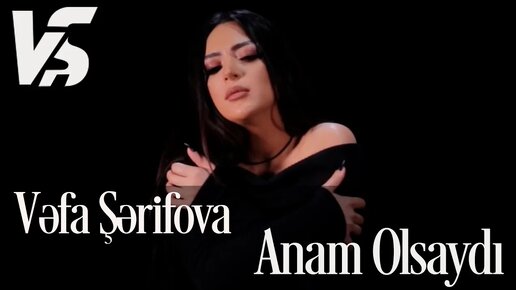 Vəfa Şərifova - Anam Olsaydı