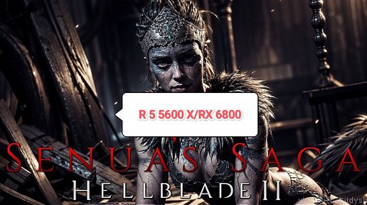 Senua's Saga Hellblade 2 v.1.0 - R 5 5600 X/RX 6800