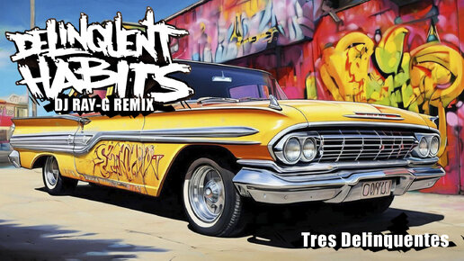 Delinquent Habits - Tres Delinquentes (Dj ray-g remix)