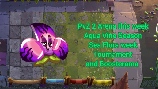 PvZ 2 Arena this week. Aqua Vine Season. Sea Flora week. Tournament and Boosterama.