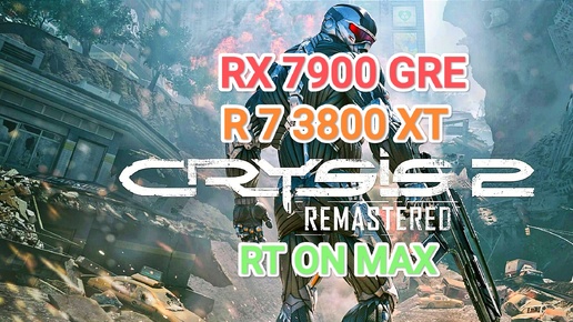 Crysis 2 Remastered vs RX 7900 GRE/R 7 3800 XT