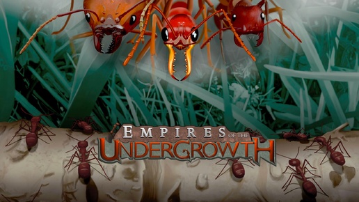 [Первый и последний взгляд] Empires of the Undergrowth - управляй муравьиной колонией