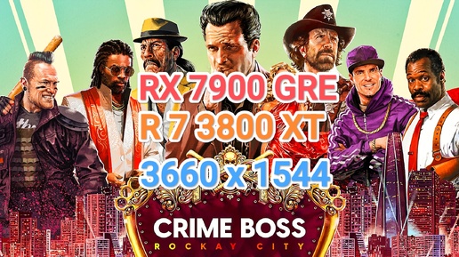 Crime Boss Rockay City v.1.0.9.1 vs RX 7900 GRE/R 7 3800 XT