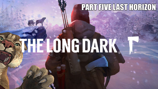 The Long Dark (1) PART FIVE LAST HORIZON - Обнова июнь 2024 - Как попасть в новый регион