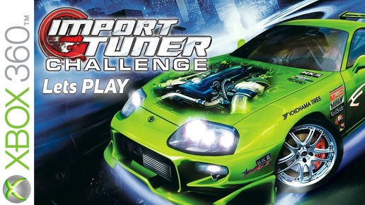 ЭКСКЛЮЗИВ XBOX 360 ПРО ЯПОНСКИЕ ГОНКИ ► ЛЕТСПЛЕЙ IMPORT TUNER CHALLENGE