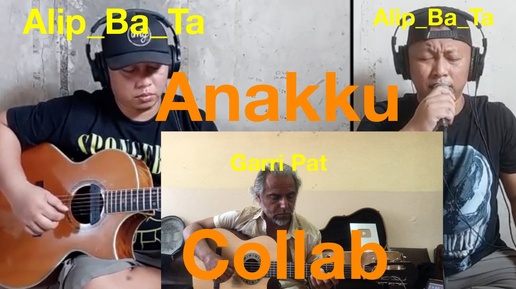 Anakku : Alip_Ba_Ta & Garri Pat : Collab -Trio