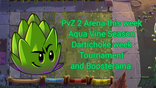 PvZ 2 Arena this week. Aqua Vine Season. Dartichoke week. Tournament and Boosterama