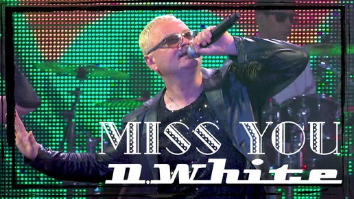 D.White - Miss you (Concert Video). Euro Dance, music 80s-90s, Modern Talking style, NEW Italo Disco