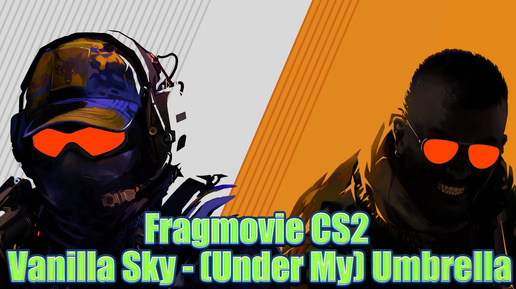 Fragmovie CS2 Vanilla Sky - (Under My) Umbrella