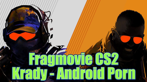 Fragmovie CS2 Krady - Android Porn